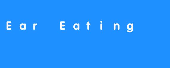 Ear Eating